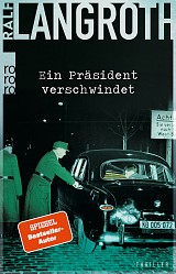 Ralf Langroth - Ein Präsident verschwindet - Rowohlt